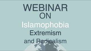Webinar on Islamophobia, Extremism and Radicalism