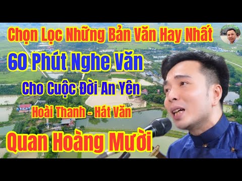 Hơn 60 Phút Nghe Văn / Quan Hoàng Mười -Cho cuộc Đời An Yên.Hoài Thanh Hát Văn /Chọn Lọc Phần 01