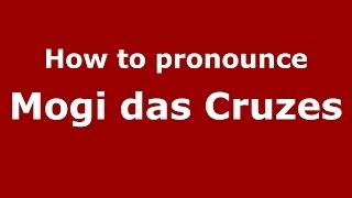 How to pronounce Mogi Das Cruzes