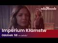 Imperium Kłamstw Odcinek 58 Cały Odcinek