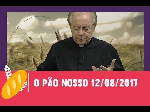 O Pão Nosso - 12/08/2017