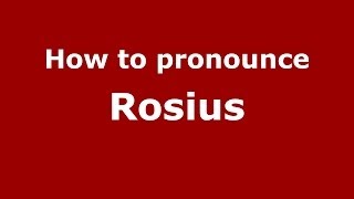 How to pronounce Rosius