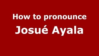 How to pronounce Josué Ayala