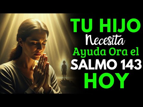 🕊️ Cuando No Sabes Qué Hacer por tu Hijo, Clama el Salmo 143 y Dios le Mostrará el Camino