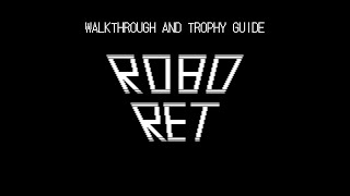 Robo Ret - Walkthrough | Trophy Guide | Achievement Guide