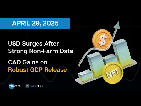 Forex Weekly Recap | 04.29.2025 | US Non-Farm Employment Boosts USD & CAD GDP Signals Strength