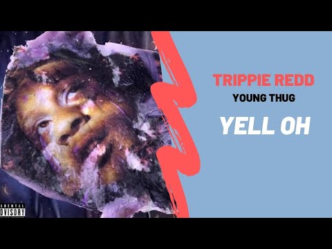 Trippie Redd - YELL OH ft. Young Thug