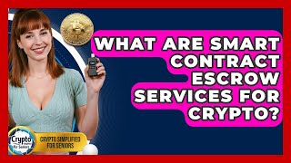 What Are Smart Contract Escrow Services For Crypto - Crypto Simplified for Seniors