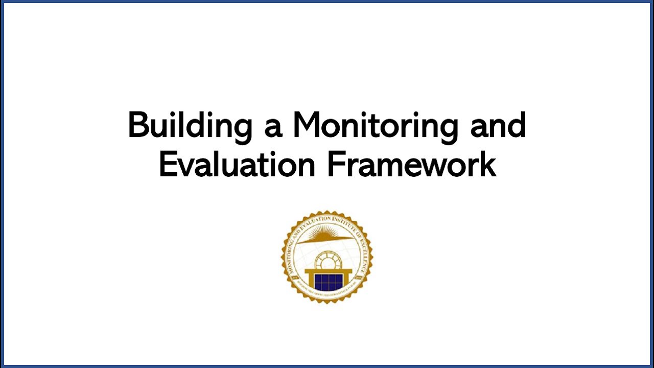 Building a Monitoring and Evaluation Framework