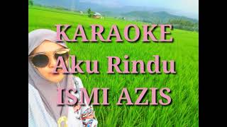 Download lagu KARAOKE aku rindu ISMI AZIS mp3