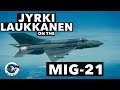 Jyrki Laukkanen on the MiG-21