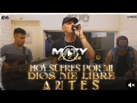 MATY EL KILA/ SESSION #2 Hoy sufres por mi- Encararte- Antes