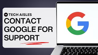 HOW TO CONTACT GOOGLE FOR SUPPORT