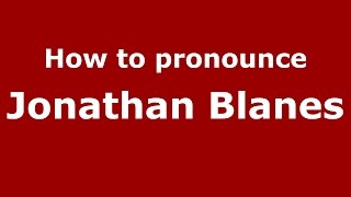 How to pronounce Jonathan Blanes
