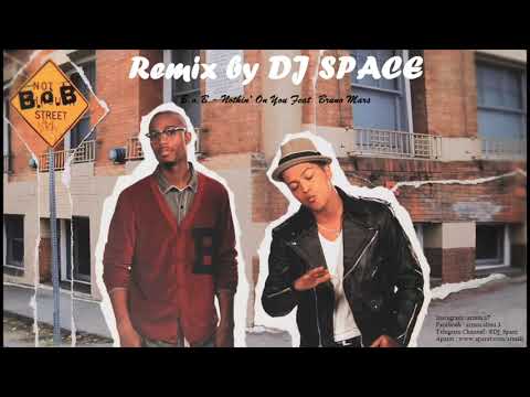b.o.b -REMIX- nothin' on you feat. bruno mars  (DJ SPACE)2018
