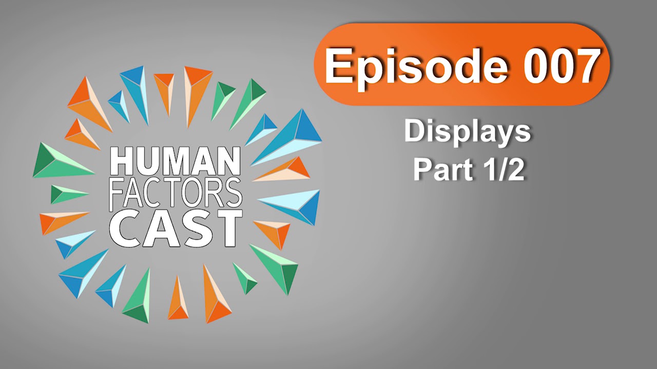 Human Factors Cast E007 - Displays (Part 1)