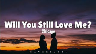Chicago - Will You Still Love Me? (LYRICS) ♪