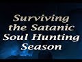 Surviving the Satanic Soul Hunting Season