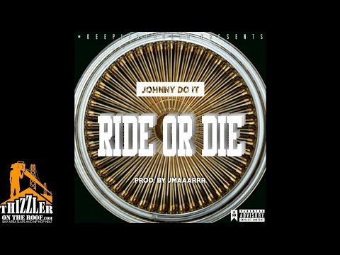 Johnny Do It - Ride Or Die [Prod. Jmaaarrr] [Thizzler.com]