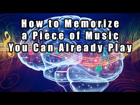 How to Memorize a Piece of Music You Already Know
