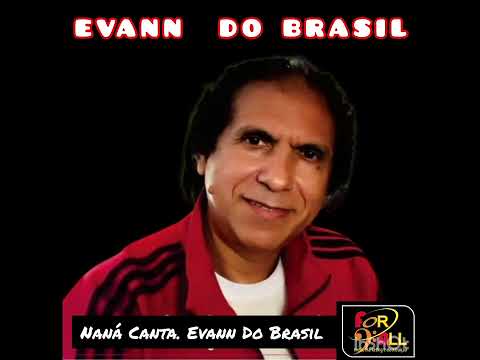 EVANN DO BRASIL.        CANTA NANÁ