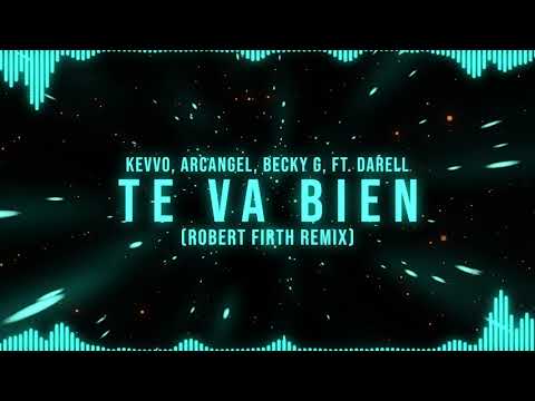 KEVVO, Arcangel, Becky G, Ft. Darell - Te Va Bien (Robert Firth Remix)