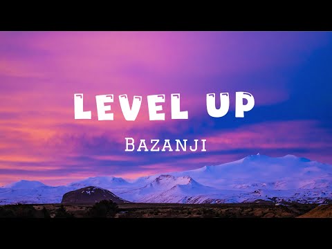 Bazanji - LEVEL UP (Lyrics)