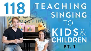 "Teaching Singing To Kids & Children Pt. 1" - Voice Lessons To The World Ep. 118