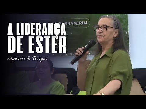 THE LEADERSHIP OF ESTHER | MISSIONARY APARECIDA BORGES