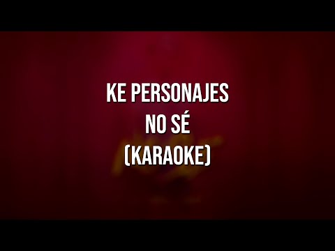 No Sé - Ke Personajes