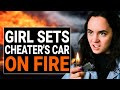 GIRL SETS CHEATER'S CAR ON FIRE | DramatizeMe