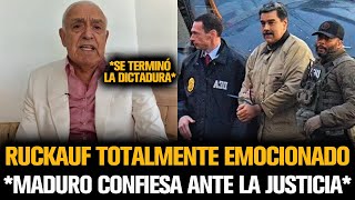RUCKAUF TOTALMENTE EMOCIONADO POR LA CONFESIÓN DE MADURO ANTE LA JUSTICIA