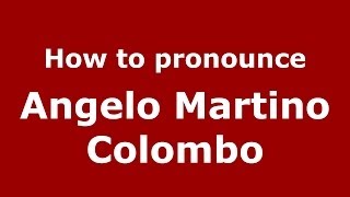 How to pronounce Angelo Martino Colombo