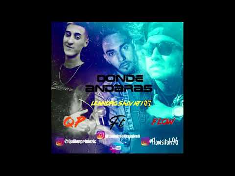 DONDE ANDARAS ♩ ♪ ♫ ♬ ♭( EL 07 FEAT FLOW ,QP)