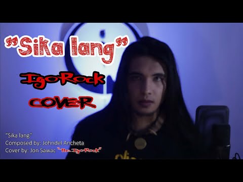 "Sika lang" by Johndel Ancheta (IgoRock Cover)