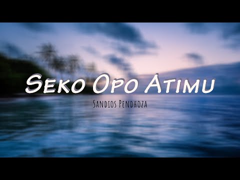 Seko Opo Atimu ~ Sandios Pendhoza (Video Lyric)