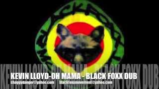 KEVIN LLYOD - OH MAMA - BLACK FOXX DUBPLATE