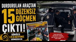 Durdurulan Araçtan 15 Düzensiz Göçmen Çıktı Sürücü Cezaevine Gönderildi