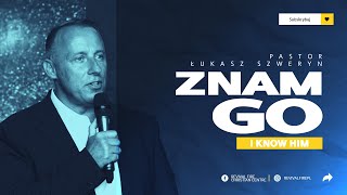 ZNAM GO▫️I know him | Pastor Łukasz Szweryn