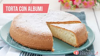 TORTA CON ALBUMI (soffice come una nuvola) - Ricetta.it