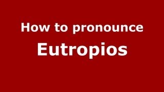 How to pronounce Eutropios