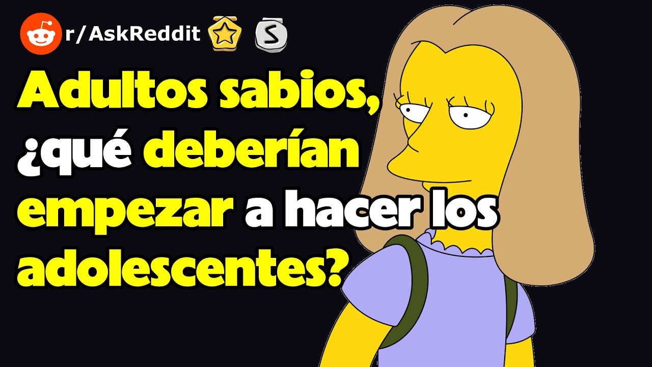 Adultos sabios, ¿qué deberían empezar a hacer los adolescentes?