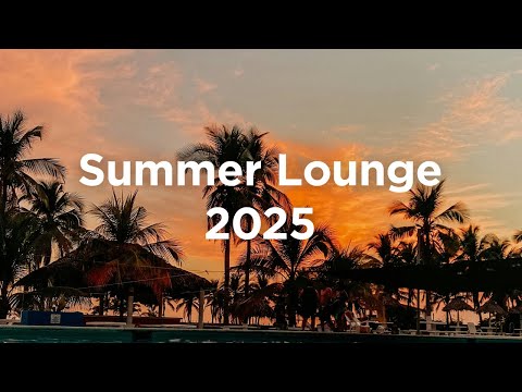 Summer Lounge 2025 ☀️ Chillout Vibes
