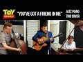 You've Got A Friend In Me - Jazz Piano Trio Cover