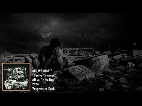 ARE WE LOST ? - DEEPLY DROWNED
