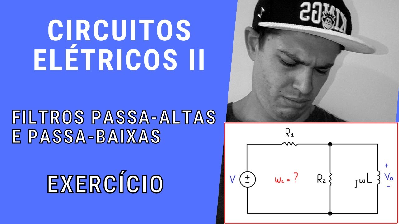 Circuitos Elétricos II - FILTROS PASSA ALTAS E PASSA BAIXAS - EXERCÍCIO