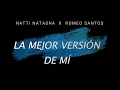 La Mejor Versión de Mí - Natti Natasha ft. Romeo Santos La Mejor Versión de Mí - Natti Natasha ft. Romeo Santos
