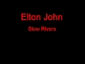 Elton John Slow Rivers + Lyrics