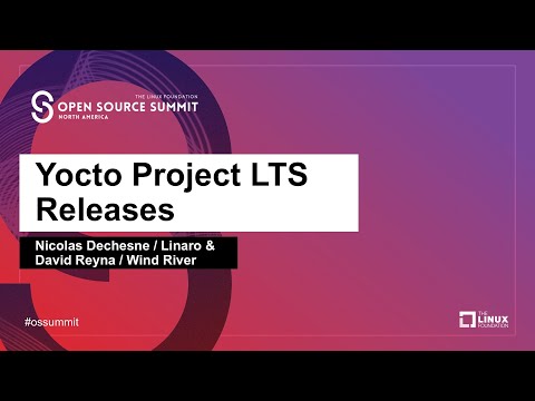 Yocto Project LTS Releases - Nicolas Dechesne, Linaro & David Reyna, Wind River