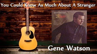 Gene Watson - You Could Know As Much About A Stranger